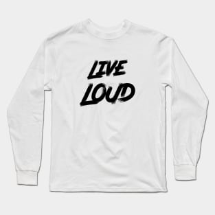 Live Loud Long Sleeve T-Shirt